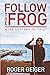 Follow The Frog by Roger Geiger