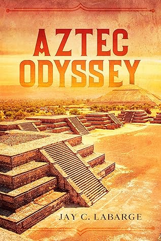 Aztec Odyssey by Jay C. LaBarge Aztec Odyssey by Jay C. LaBarge