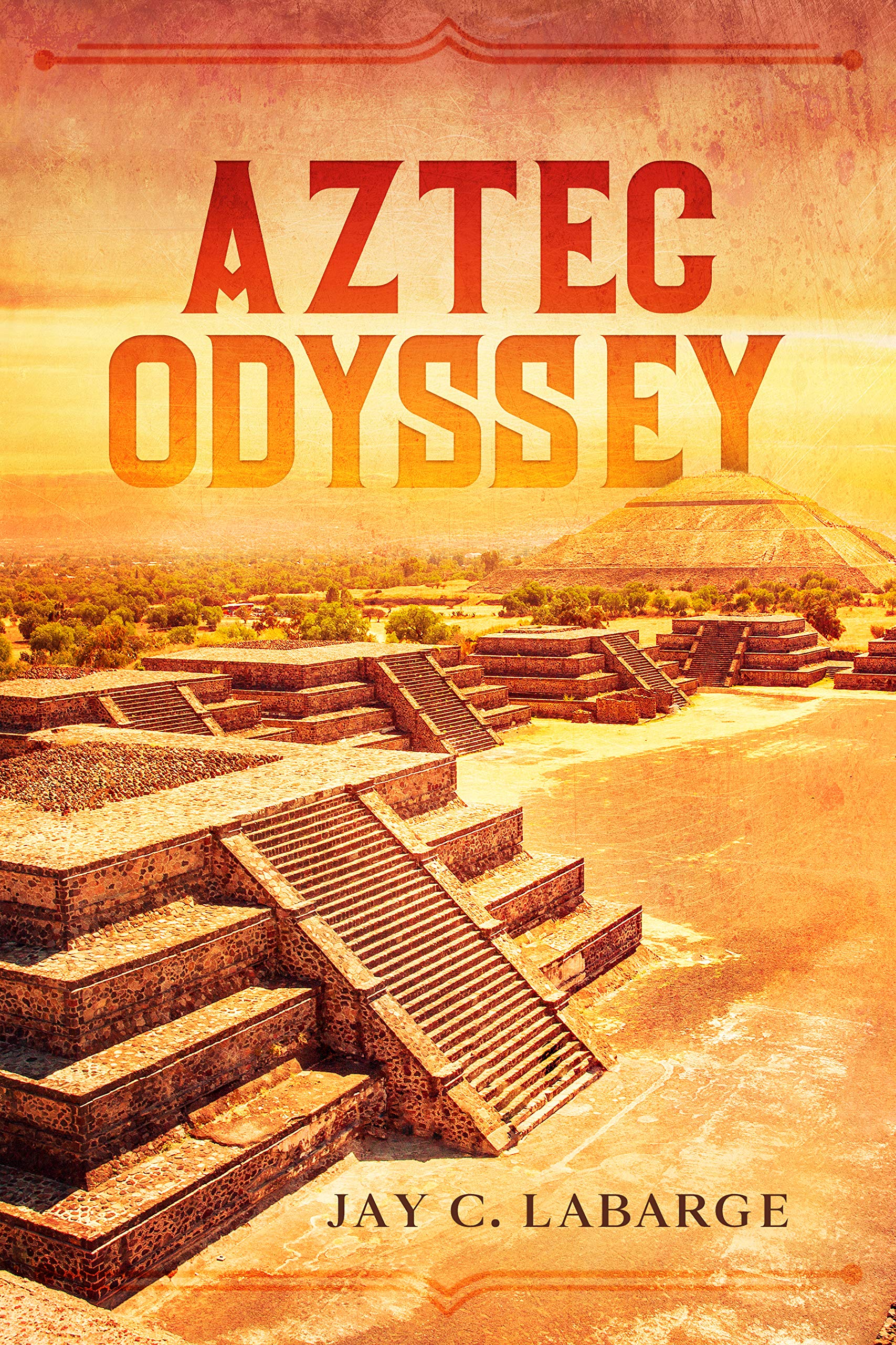 Aztec Odyssey: Historical Action Adventure (Nick LaBounty Series Book 1)