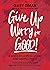 Give Up Worry for Good! by Gary Zimak