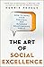 The Art of Social Excellence: How to Make Your Personal and Business Relationships Thrive