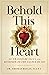 Behold This Heart: St. Francis de Sales and Devotion to the Sacred Heart