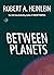 Between Planets by Robert A. Heinlein