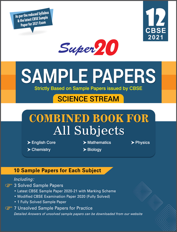 Super 20 Sample Papers (As Per Reduced Syllabus & The Latest CBSE Sample Papers For 2021 Exam) Class 12 (Science Stream) Combined Book For All Subjects English Core, Mathematics, Physics, Chemistry, Biology)