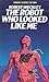 The Robot Who Looked Like Me
