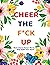 Cheer the F! Up by Hannah Caner