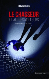 Le Chasseur et autres noirceurs