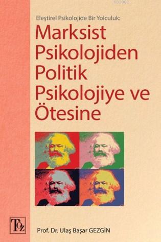 Marksist Psikolojiden Politik Psikolojiye ve Ötesine: Eleştirel Psikolojide Bir Yolculuk
