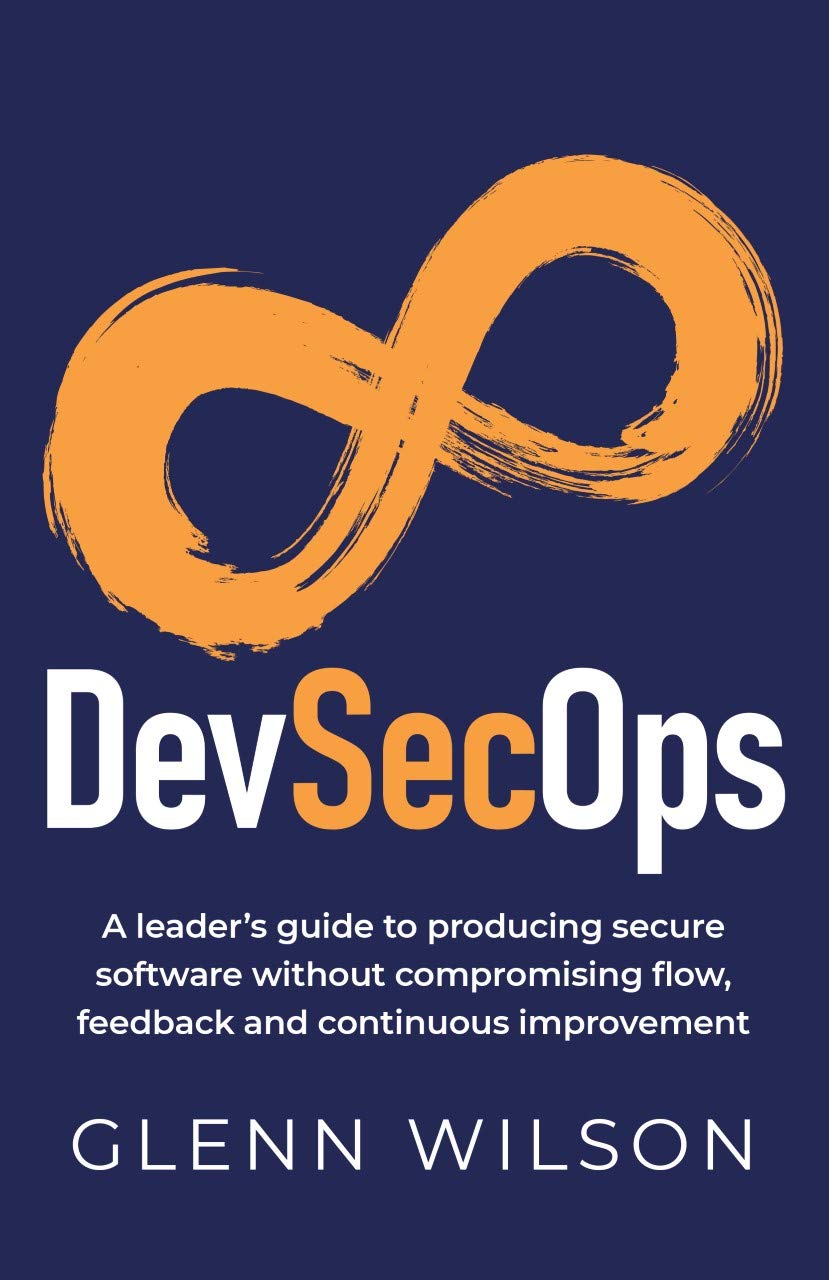 DevSecOps: A leader’s guide to producing secure software without compromising flow, feedback and continuous improvement (Kindle Edition)