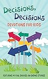 Decisions, Decisions Devotions for Kids: Featuring 40 Fun, Choose-an-Ending Stories