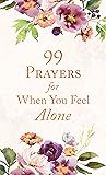 99 Prayers for When You Feel Alone