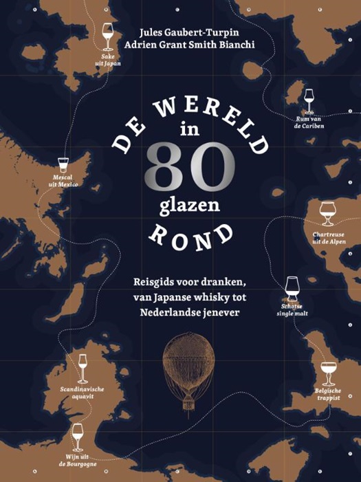 De wereld rond in 80 glazen: reisgids voor dranken, van Japanse whisky tot Nederlandse jenever