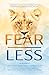 Fear Less: Transforming Fear Into Courage within Relationships, Career, Society, and Self