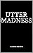 Utter Madness