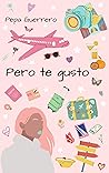 Pero te gusto by Pepa Guerrero