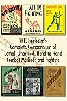 WE Fairbairn’s Complete Compendium of Lethal, Unarmed, Hand-t... by W.E. Fairbairn