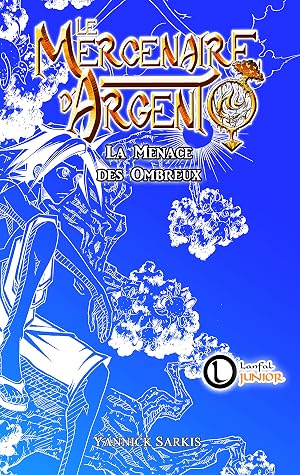 Le Mercenaire D Argent 1 Le Roman Au Monde Fantastique Et Manga Des 9 Ans Tome 1 La Menace Des Ombreux By Yannick Sarkis Le Mercenaire D Argent 1 Le Roman Au Monde Fantastique Et Manga Des 9 Ans Tome 1 La Menace Des Ombreux By Yannick Sarkis