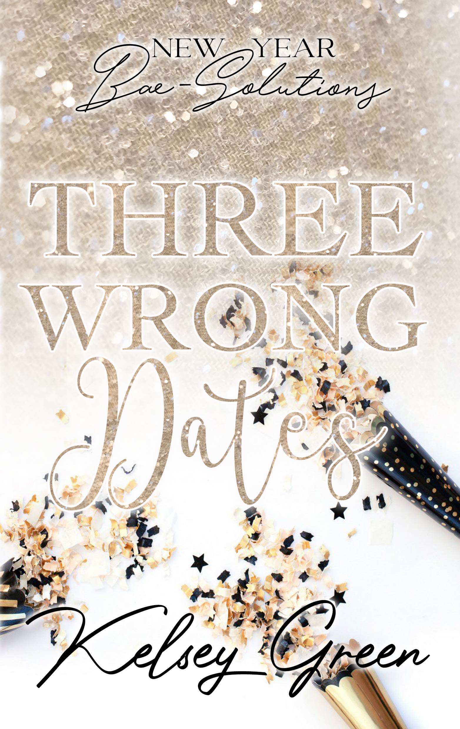 Three Wrong Dates: New Year Bae-Solutions (Kindle Edition)
