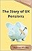 The Story of UK Pensions by Matthew Rhodes