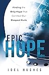 EPIC Hope: Finding the Only Hope That Can Heal Our Deepest Hurts EPIC Hope: Finding the Only Hope That Can Heal Our Deepest Hurts