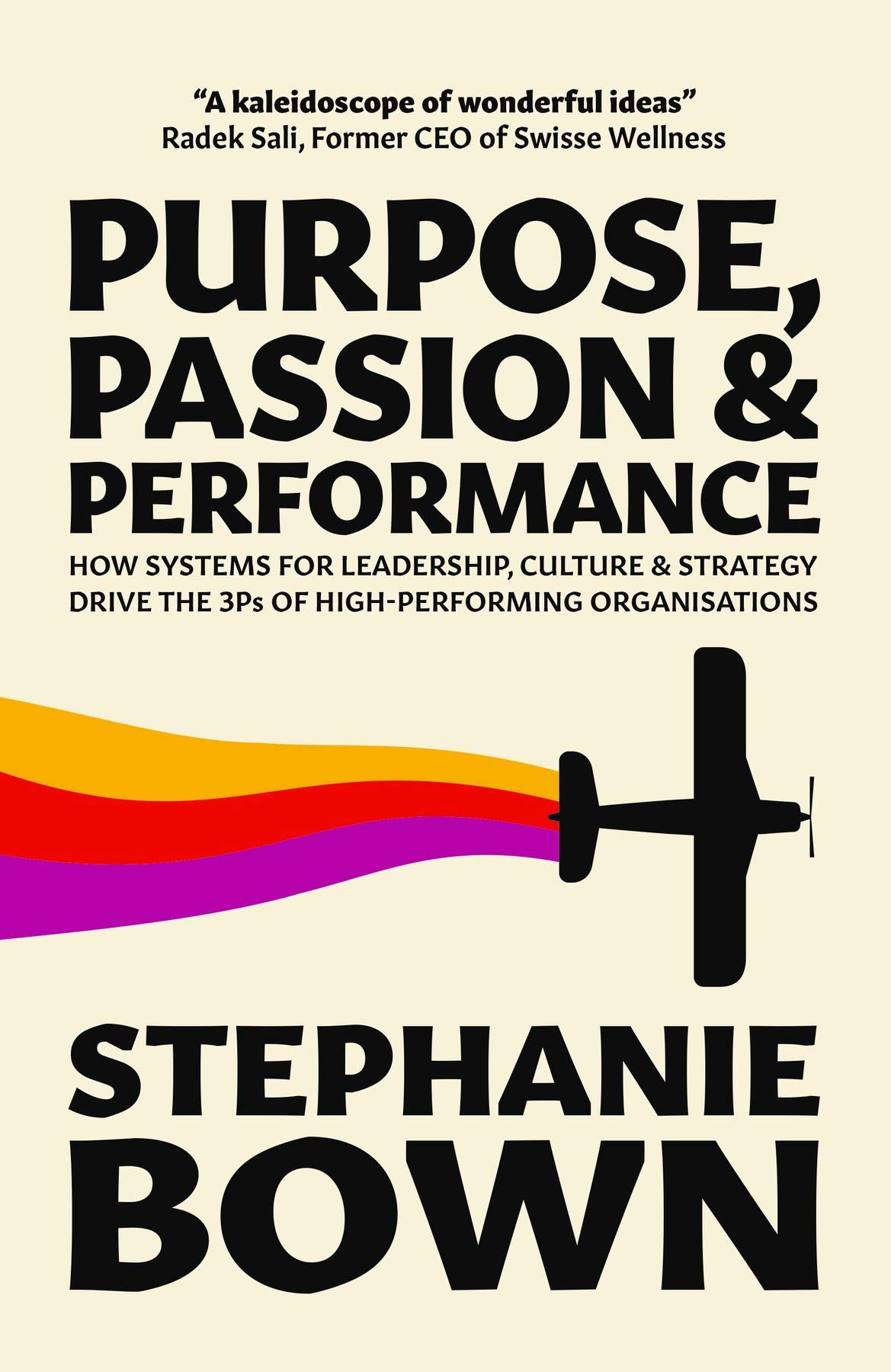 Purpose, Passion and Performance: How systems for leadership, culture and strategy drive the 3Ps of high-performance organisations (Kindle Edition)