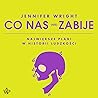 Co nas (nie) zabi...