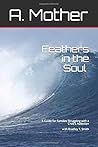 Feathers in the Soul A Guide for Families Struggling with a C... by A. Mother Feathers in the Soul A Guide for Families Struggling with a C... by A. Mother