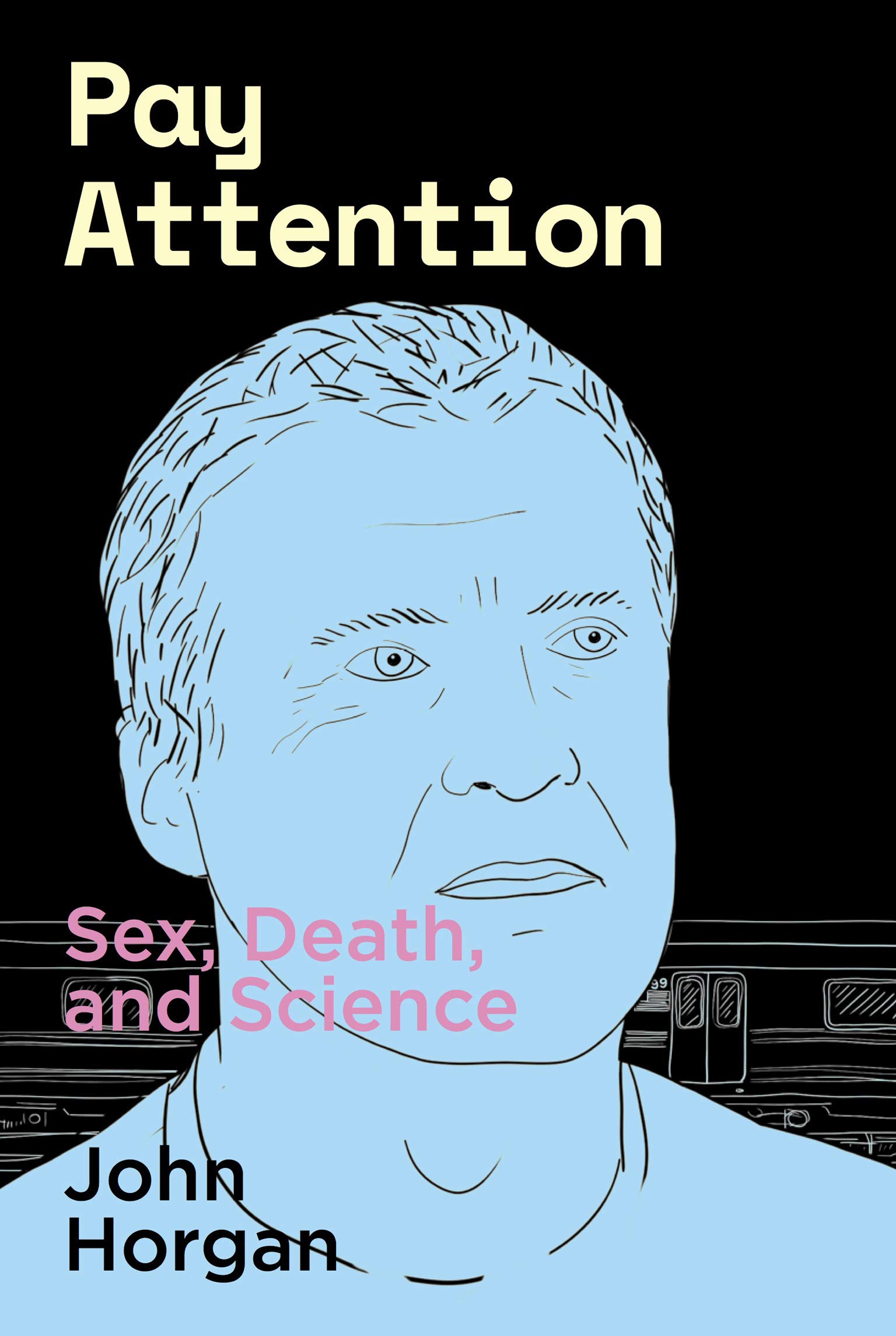 Pay Attention: Sex, Death, and Science (Kindle Edition)