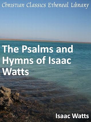 The Psalms and Hymns of Isaac Watts - Enhanced Version