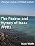 The Psalms and Hymns of Isaac Watts - Enhanced Version
