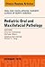 Pediatric Oral and Maxillofacial Pathology, An Issue of Oral ... by Antonia Kolokythas