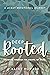 Deep Rooted: Growing Throug...