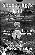 Shoestring's End: a Novel of the SW Pacific Air War Dec 1942 - March 1943