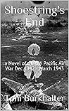 Shoestring's End: a Novel of the SW Pacific Air War Dec 1942 - March 1943 (No Merciful War Book 6) Shoestring's End: a Novel of the SW Pacific Air War Dec 1942 - March 1943 (No Merciful War Book 6)