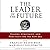 The Leader of the Future 2: Visions, Strategies, and Practices for the New Era