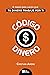 Código Dinero: 4 Pasos para hacer que tu dinero trabaje por ti (Libros de Cristian Arens) (Spanish Edition)