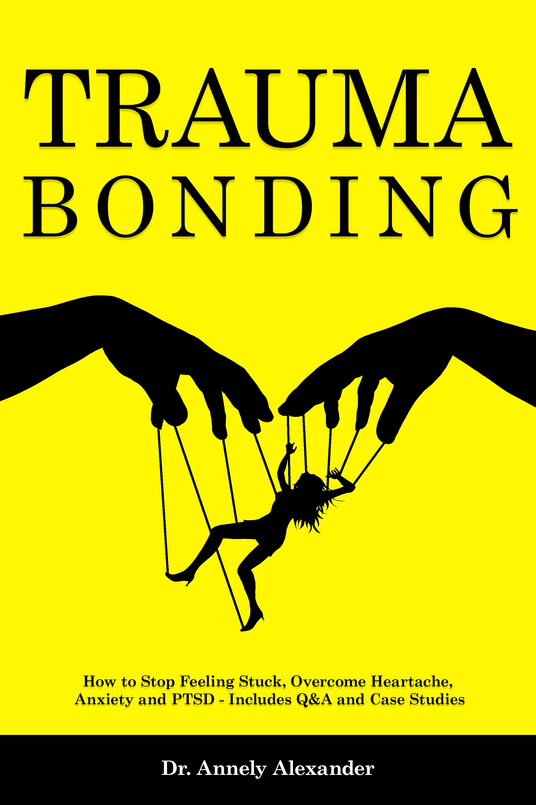 Trauma Bonding: How to Stop Feeling Stuck, Overcome Heartache, Anxiety and PTSD - Includes Q&A and Case Studies (Kindle Edition)