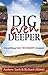 Dig Even Deeper: Unearthing Old Testament Treasure (Dig Deeper)