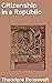 Citizenship in a Republic by Theodore Roosevelt Citizenship in a Republic by Theodore Roosevelt