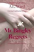 Mr. Bingley Regrets: A Pride and Prejudice Variation