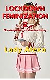 Lockdown Feminization 2: No escape for a feminized sissy