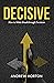 DECISIVE: How to Make Breakthrough Decisions