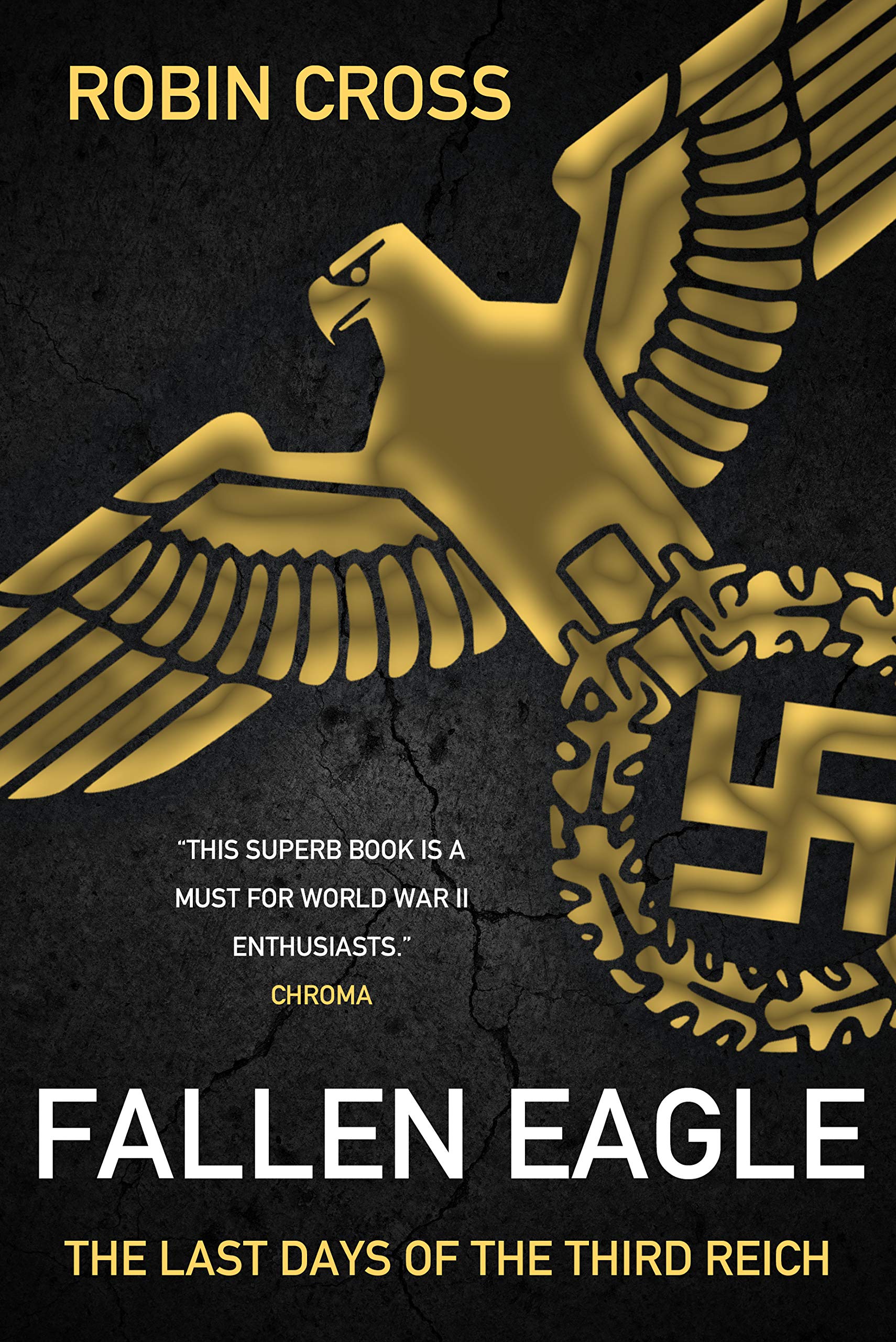 FALLEN EAGLE The last days of the Third Reich (Kindle Edition)