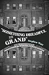 "Something Dreadful and Grand" by Stephen Watt "Something Dreadful and Grand" by Stephen Watt