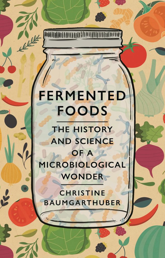 Fermented Foods: The History and Science of a Microbiological Wonder (Hardcover)