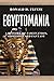 Egyptomania: A History of Fascination, Obsession and Fantasy