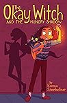 The Okay Witch and the Hungry Shadow by Emma Steinkellner
