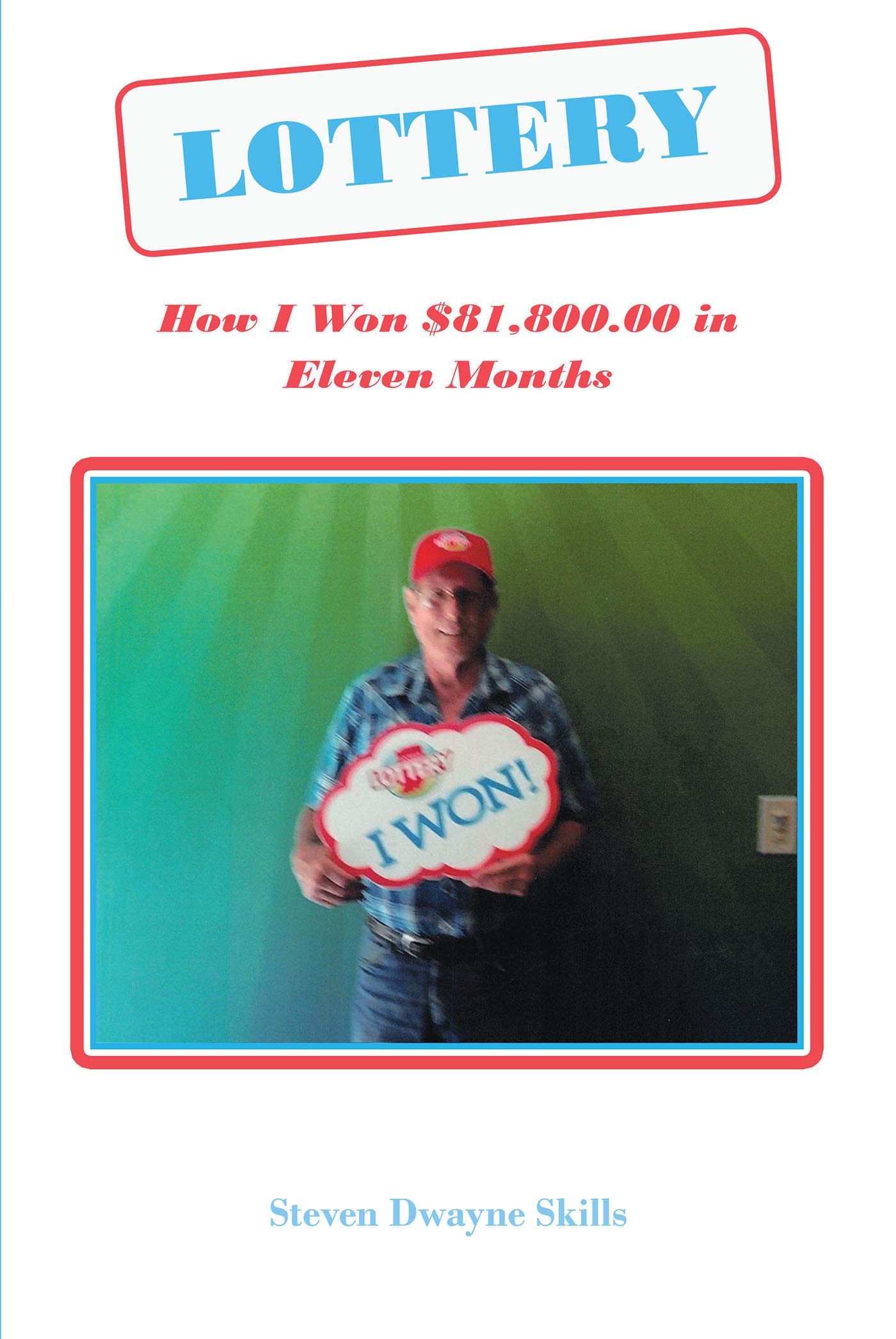 Lottery: How I Won $81,800.00 in Eleven Months (Kindle Edition)