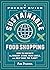 A Pocket Guide to Sustainable Food Shopping by Kate Bratskeir