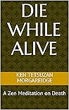 Die While Alive: ...